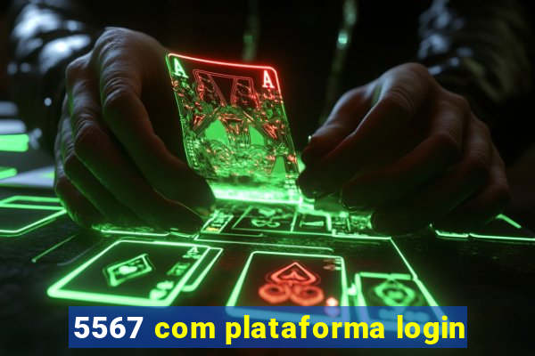 5567 com plataforma login